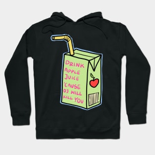 drink apple juice because oj will kill you Hoodie